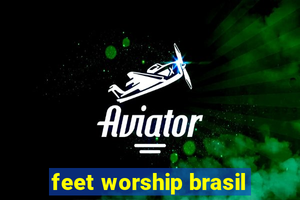 feet worship brasil